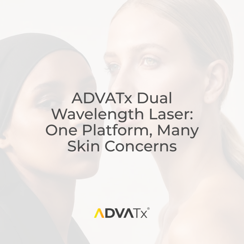 ADVATx Dual Wavelength Laser: One Platform, Many Skin Concerns