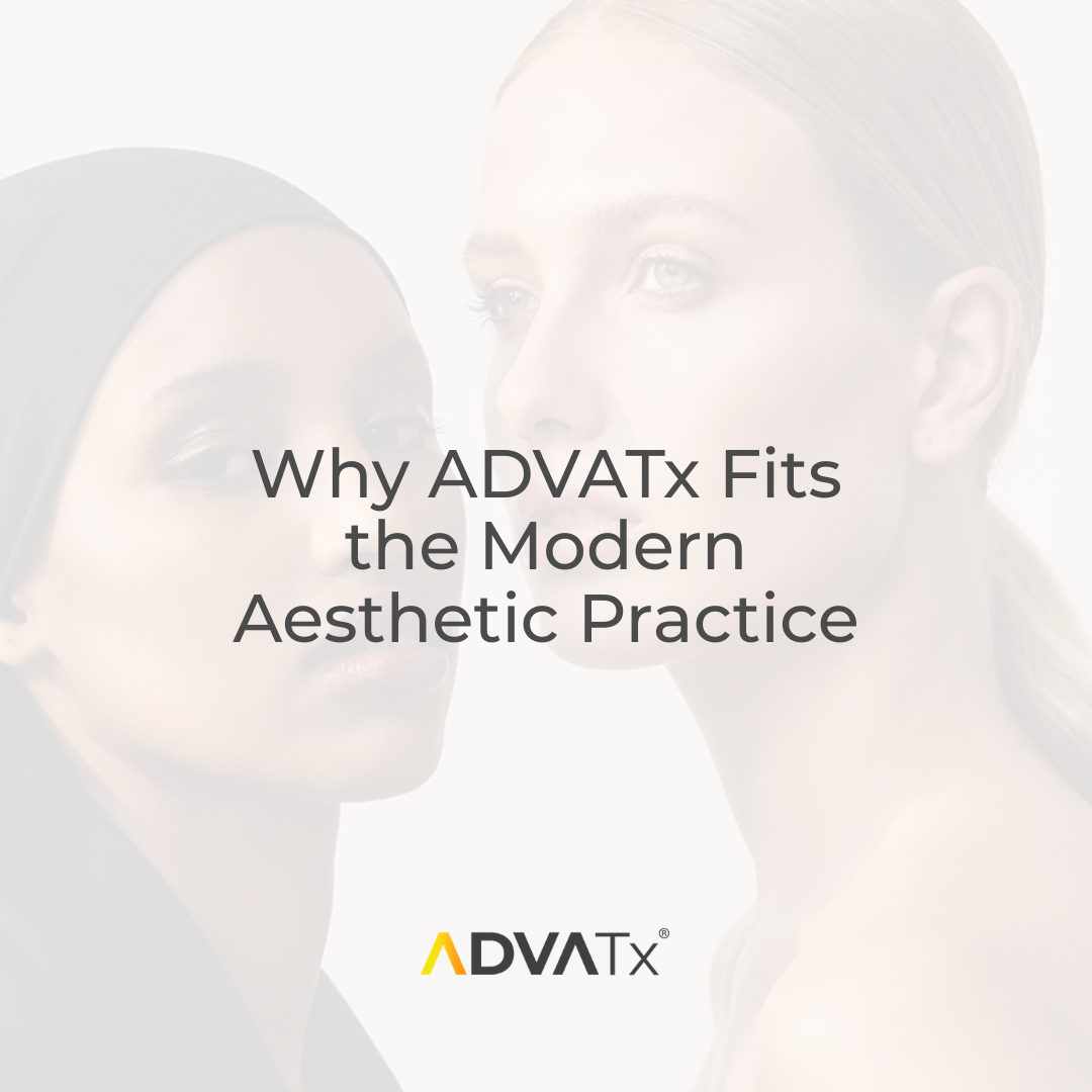 Why ADVATx Fits the Modern Aesthetic Practice