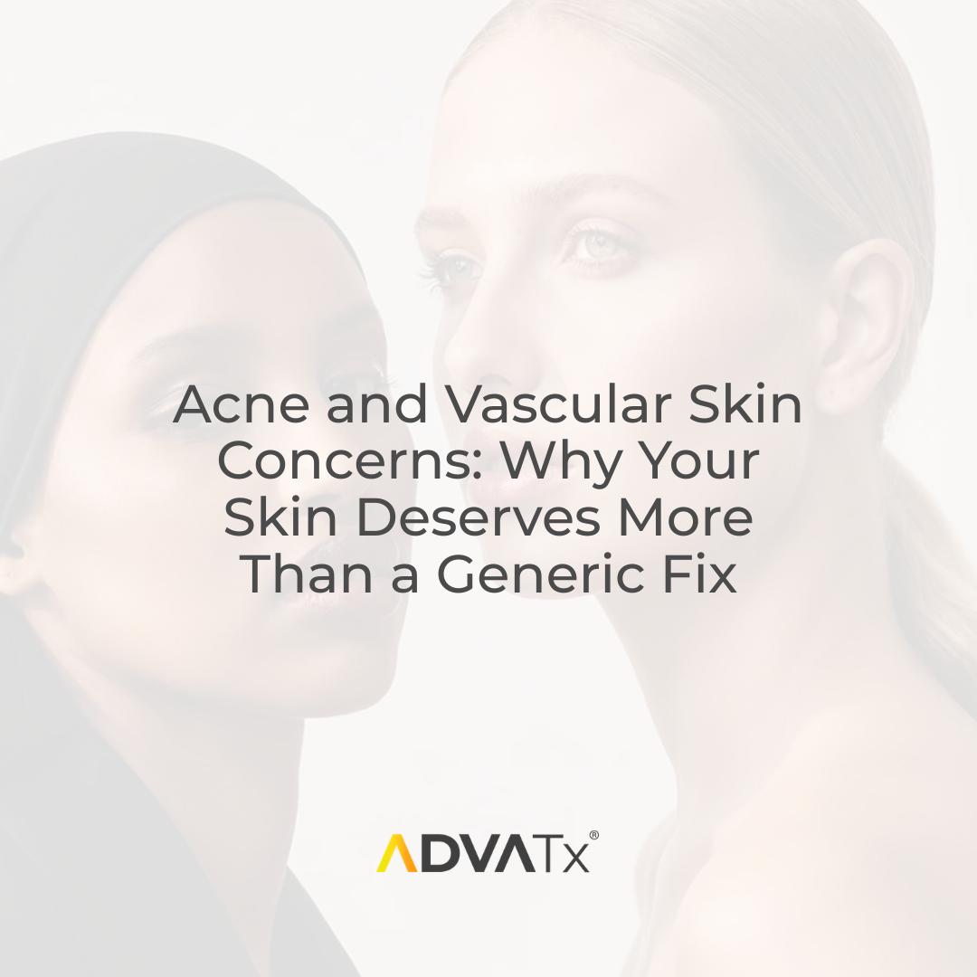 Acne and Vascular Skin Concerns: Why Your Skin Deserves More Than a Generic Fix