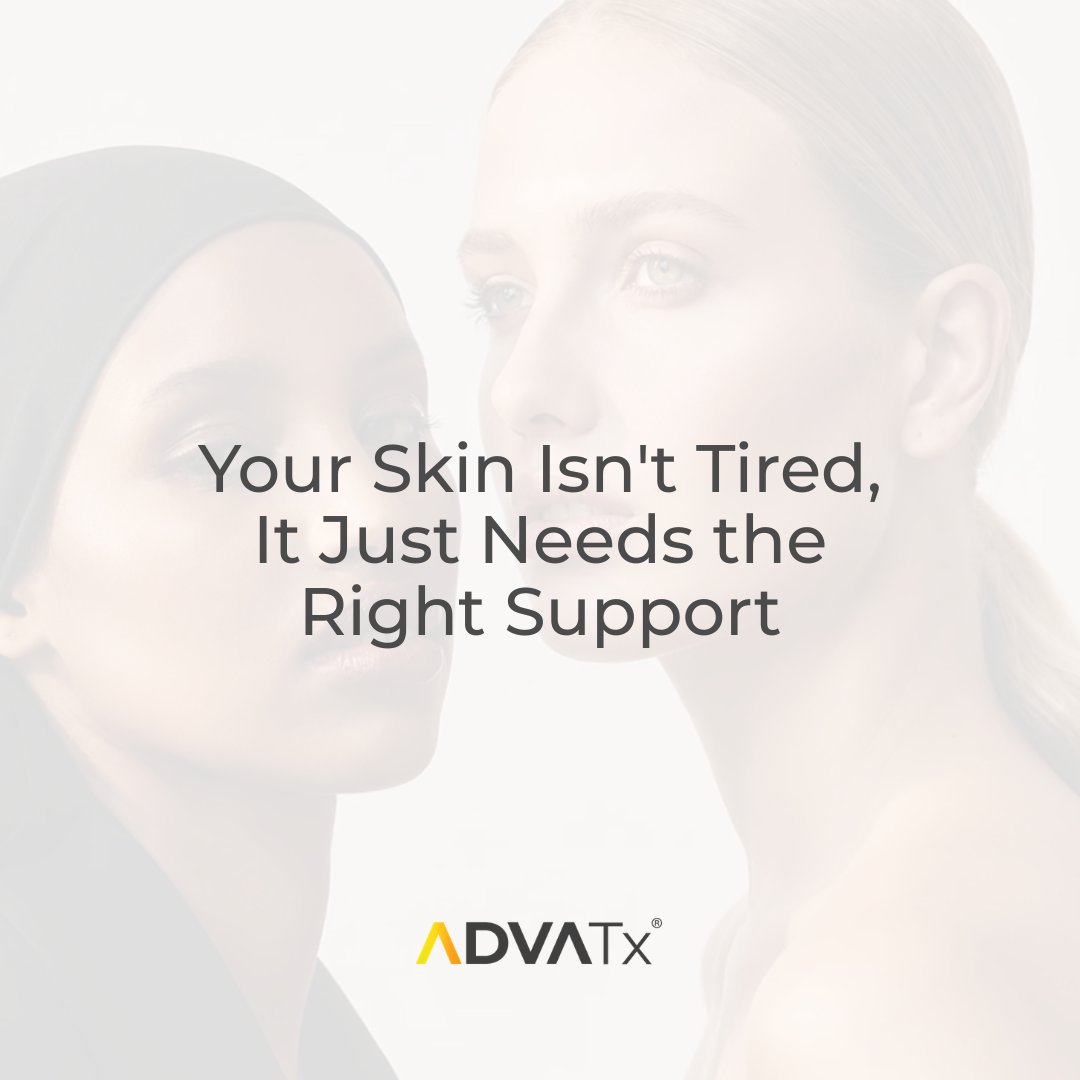 Your Skin Isn't Tired — It Just Needs the Right Support